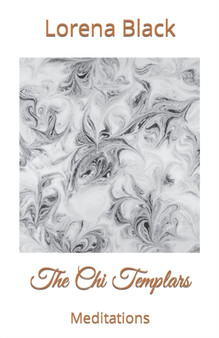 The Chi Templars : Meditations by Lorena Elizabeth Black - Paperback