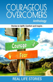 Courageous Overcomers Anthology : Stories to Uplift, Comfort and Inspire by Deborah Pople-Smith - Paperback