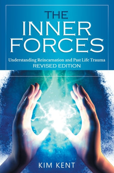 The Inner Forces : Understanding Reincarnation and Past Life Trauma - Revised Edition by Kim Kent - Paperback