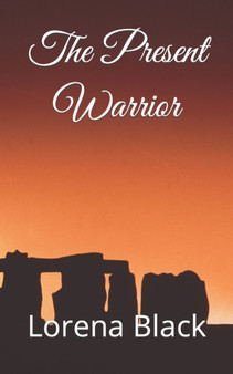 The Present Warrior : 1 by Lorena Elizabeth Black - Paperback
