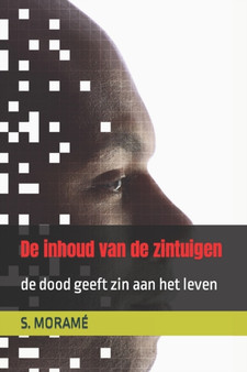 De inhoud van de zintuigen : de dood geeft zin aan het leven by S Morame - Paperback