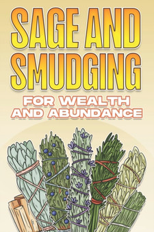 Sage and Smudging for Wealth and Abundance : Using Sage and Smudging #4 by Sherry Lee - Paperback