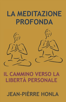 La Meditazione Profonda : Il Cammino Verso La Liberta Personale by Jean-Pierre Honla - Paperback
