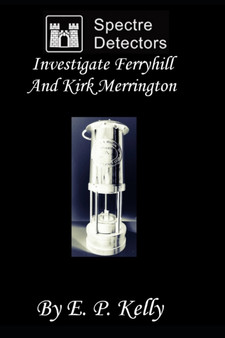 Spectre Detectors Investigate Ferryhill And Kirk Merrington : 14 by E P Kelly - Paperback