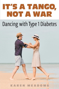 It's a Tango, Not a War : Dancing with Type 1 Diabetes by Karen Meadows - Paperback