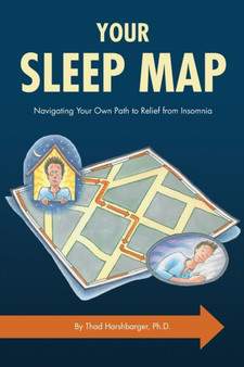 Your Sleep Map : Navigating Your Own Path to Relief from Insomnia by Thad R Harshbarger - Paperback