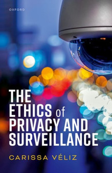 The Ethics of Privacy and Surveillance by Carissa Veliz - Hardback