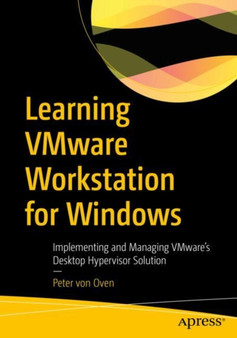 Learning VMware Workstation for Windows : Implementing and Managing VMware???s Desktop Hypervisor Solution by Peter von Oven - Paperback