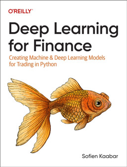 Deep Learning for Finance : Creating Machine & Deep Learning Models for Trading in Python by Sofien Kaabar - Paperback