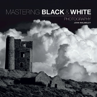 Mastering Black & White Photography by J Walmsley - Paperback