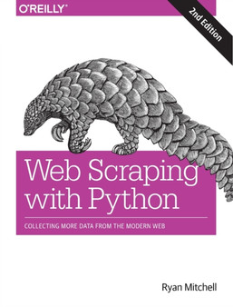Web Scraping with Python : Collecting More Data from the Modern Web by Ryan Mitchell - Paperback
