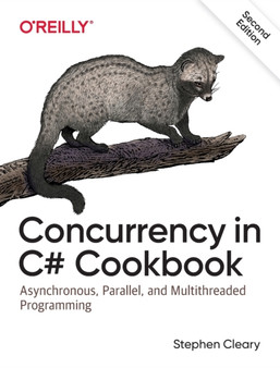 Concurrency in C# Cookbook : Asynchronous, Parallel, and Multithreaded Programming by Stephen Cleary - Paperback