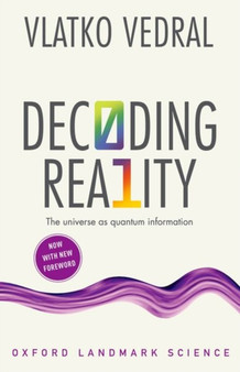 Decoding Reality : The Universe as Quantum Information by Vlatko Vedral - Paperback