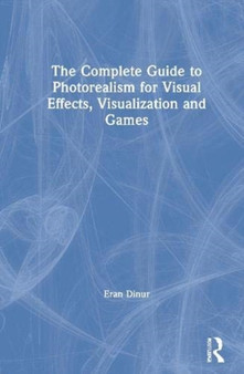 The Complete Guide to Photorealism for Visual Effects, Visualization and Games by Eran Dinur - Paperback