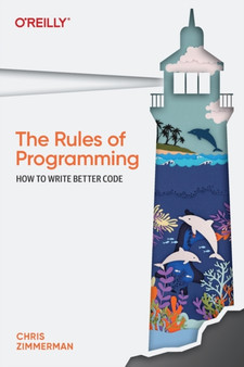 The Rules of Programming : How to Write Better Code by Chris Zimmerman - Paperback