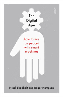 The Digital Ape : how to live (in peace) with smart machines by Nigel Shadbolt - Paperback