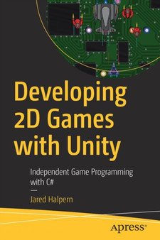 Developing 2D Games with Unity : Independent Game Programming with C# by Jared Halpern - Paperback