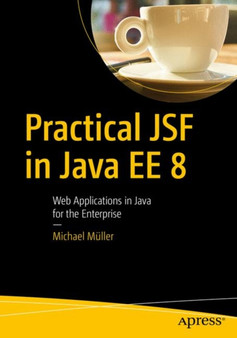 Practical JSF in Java EE 8 : Web Applications in Java for the Enterprise by Michael Muller - Paperback