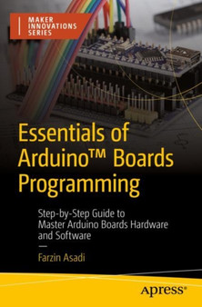 Essentials of Arduino??? Boards Programming : Step-by-Step Guide to Master Arduino Boards Hardware and Software by Farzin Asadi - Paperback
