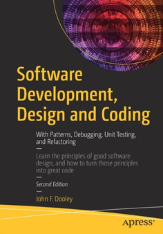 Software Development, Design and Coding : With Patterns, Debugging, Unit Testing, and Refactoring by John F. Dooley - Paperback