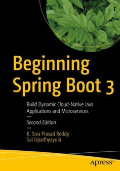 Beginning Spring Boot 3 : Build Dynamic Cloud-Native Java Applications and Microservices by K.Siva Prasad Reddy - Paperback Beginning Spring Boot 3 : Build Dynamic Cloud-Native Java Applications and Microservices by K.Siva Prasad Reddy - Paperback