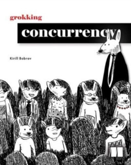 Grokking Concurrency by Kirill Bobrov - Hardback
