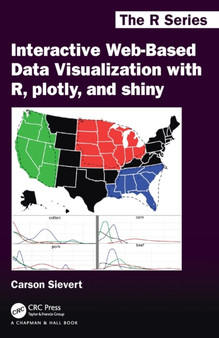 Interactive Web-Based Data Visualization with R, plotly, and shiny by Carson Sievert - Paperback