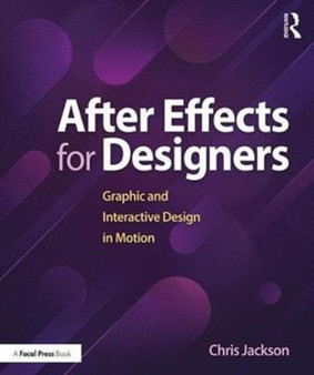 After Effects for Designers : Graphic and Interactive Design in Motion by Chris Jackson - Paperback
