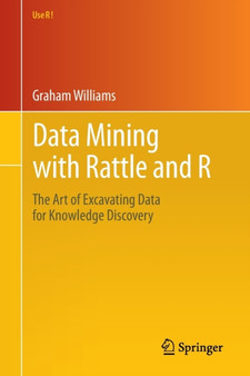 Data Mining with Rattle and R : The Art of Excavating Data for Knowledge Discovery by Graham Williams - Paperback