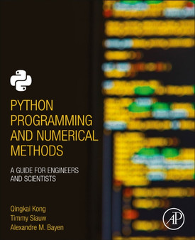 Python Programming and Numerical Methods : A Guide for Engineers and Scientists by Qingkai Kong - Paperback