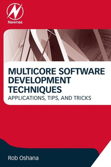 Multicore Software Development Techniques : Applications, Tips, and Tricks by Robert Oshana - Paperback