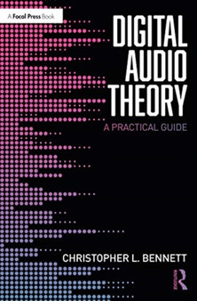 Digital Audio Theory : A Practical Guide by Christopher L. Bennett - Paperback