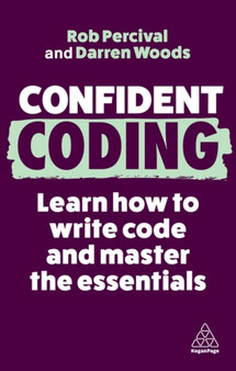 Confident Coding : Learn How to Code and Master the Essentials by Rob Percival - Hardback