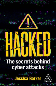 Hacked : The Secrets Behind Cyber Attacks by Dr Jessica Barker - Hardback