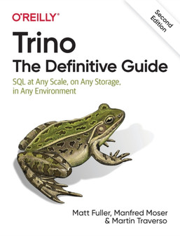 Trino: The Definitive Guide : SQL at Any Scale, on Any Storage, in Any Environment by Matt Fuller - Paperback