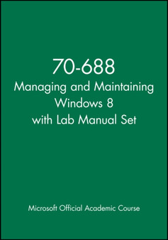 70-688 Managing and Maintaining Windows 8 with Lab Manual Set by Microsoft Official Academic Course - Paperback