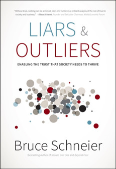 Liars and Outliers : Enabling the Trust that Society Needs to Thrive by Bruce Schneier - Hardback