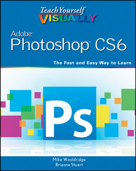 Teach Yourself VISUALLY Adobe Photoshop CS6 by Mike Wooldridge - Paperback