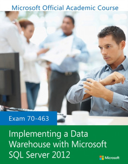 Exam 70-463 Implementing a Data Warehouse with Microsoft SQL Server 2012 by Microsoft Official Academic Course - Paperback