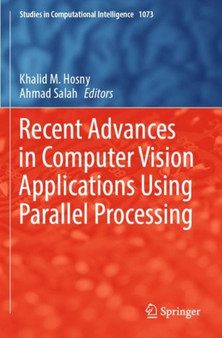 Recent Advances in Computer Vision Applications Using Parallel Processing : 1073 by Khalid M. Hosny - Paperback