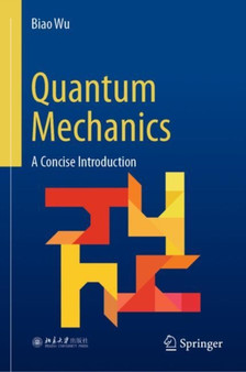 Quantum Mechanics : A Concise Introduction by Biao Wu - Hardback