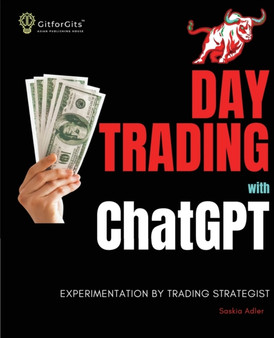 Day Trading with ChatGPT : Test the Power of AI for Stock Market Predictions by Saskia Adler - Paperback