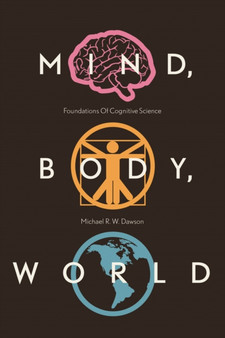 Mind, Body, World : Foundations of Cognitive Science by Michael R.W. Dawson - Paperback