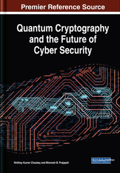 Quantum Cryptography and the Future of Cyber Security by Nirbhay Kumar Chaubey - Hardback