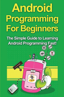 Android Programming For Beginners : The Simple Guide to Learning Android Programming Fast! by Tim Warren - Paperback Android Programming For Beginners : The Simple Guide to Learning Android Programming Fast! by Tim Warren - Paperback