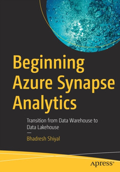 Beginning Azure Synapse Analytics : Transition from Data Warehouse to Data Lakehouse by Bhadresh Shiyal - Paperback