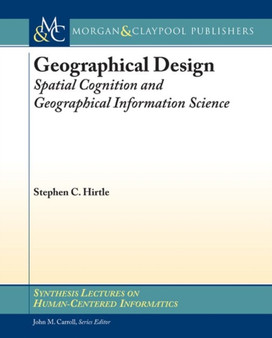 Geographical Design : Spatial Cognition and Geographical Information Science by Stephen Hirtle - Paperback