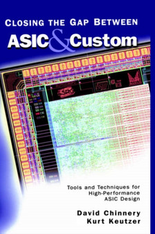 Closing the Gap Between ASIC & Custom : Tools and Techniques for High-Performance ASIC Design by David Chinnery - Hardback
