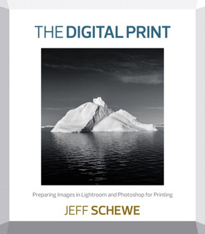 Digital Print, The : Preparing Images in Lightroom and Photoshop for Printing by Jeff Schewe - Paperback