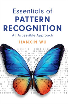 Essentials of Pattern Recognition : An Accessible Approach by Jianxin Wu - Hardback